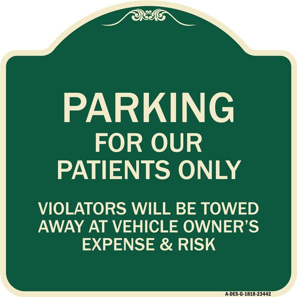 Signmission Parking for Our Patients Only Violators Will Be Towed Away at Vehicle Owners Expense, G-1818-23442 A-DES-G-1818-23442 - main